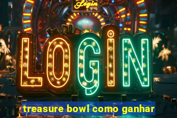 treasure bowl como ganhar